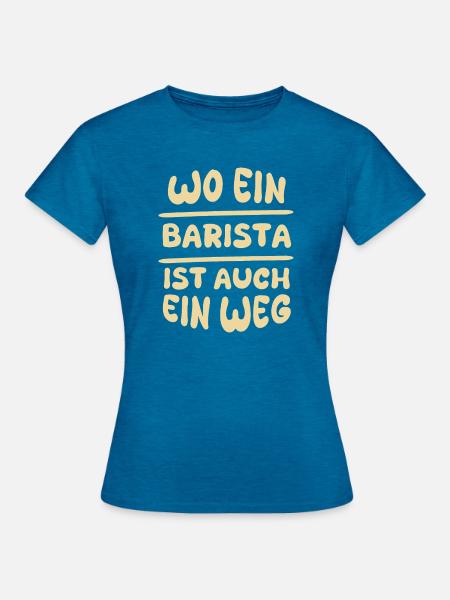 Geschenk für Barista - Frauen T-Shirt - Antikblaues Saphir meliert