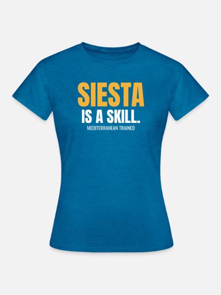 Siesta ist eine Fähigkeit, die im Mittelmeer trainiert wird - Frauen T-Shirt - Antikblaues Saphir meliert