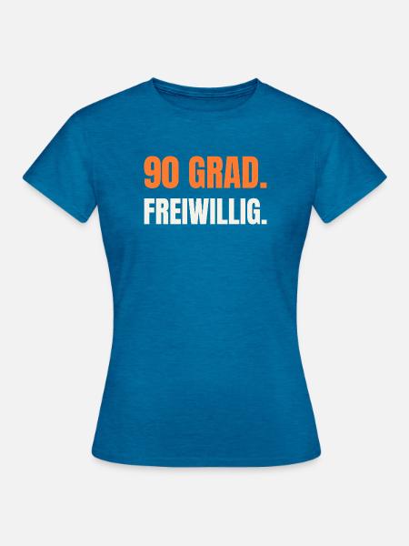 Sauna Spruch: 90 Grad. Freiwillig. - Frauen T-Shirt - Antikblaues Saphir meliert