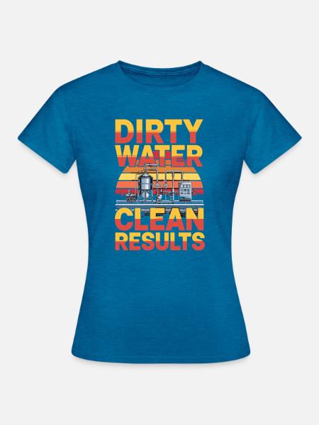 Dirty Water Clean Results Abwassertechnik - Frauen T-Shirt - Antikblaues Saphir meliert