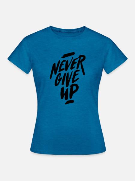 niemals aufgeben - Frauen T-Shirt - Antikblaues Saphir meliert