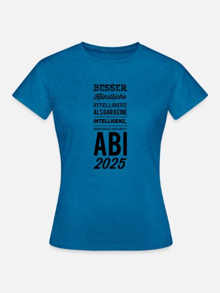 ABI Sprüche - Frauen T-Shirt - Antikblaues Saphir meliert