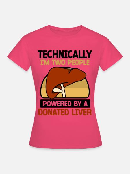 powered by a donated Liver - Frauen T-Shirt - Azalea