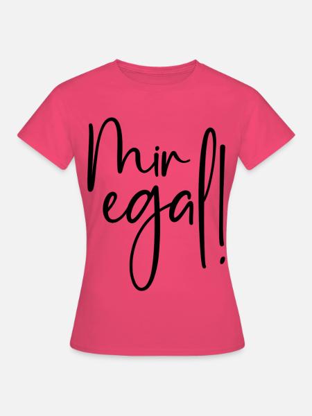 Mir egal - Frauen T-Shirt - Azalea