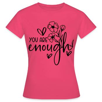 You are enough - Frauen T-Shirt - Azalea - Vorne - AI Model Female 172 dark (172cm)