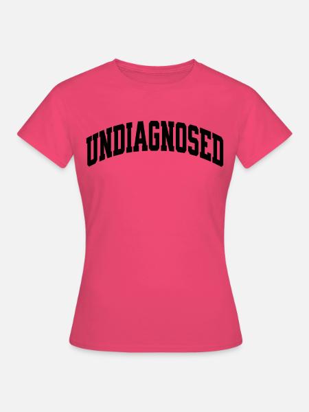 Undiagnosed - Frauen T-Shirt - Azalea