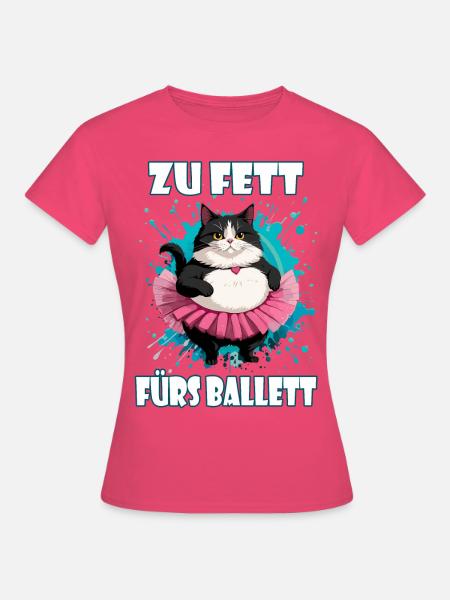 Zu fett fürs Ballett Katze - Frauen T-Shirt - Azalea