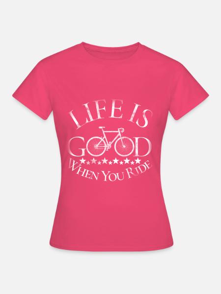 Das Leben ist gut, wenn Sie Fahrrad fahren. - Frauen T-Shirt - Azalea