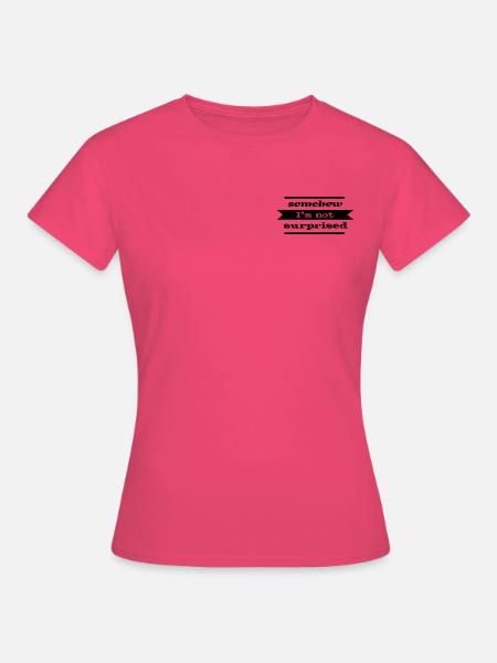 Not surprised Statement - Frauen T-Shirt - Azalea