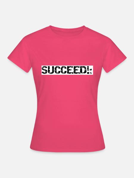 SUCCEED!: - Frauen T-Shirt - Azalea