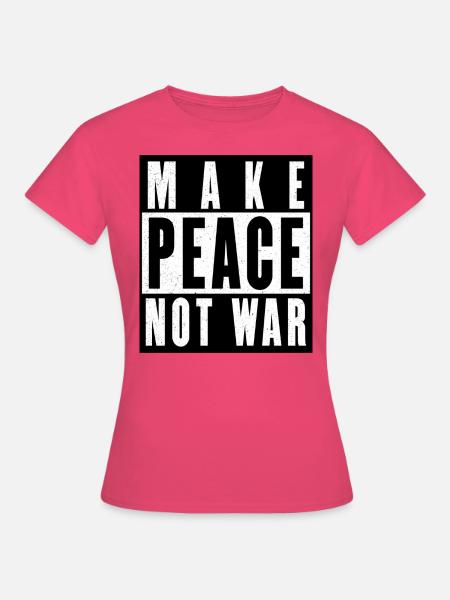MAKE PEACE NOT WAR - Frauen T-Shirt - Azalea