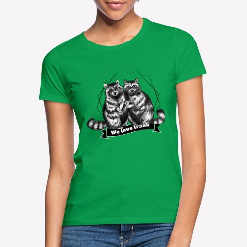 Raccoon – We love trash - Frauen T-Shirt