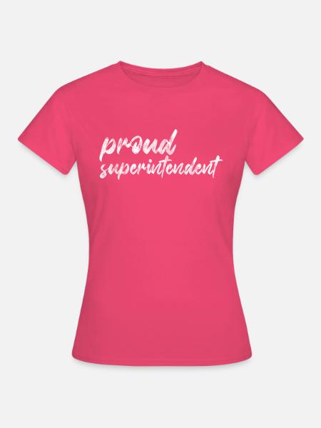 Proud Superintendent 2 - Frauen T-Shirt - Azalea