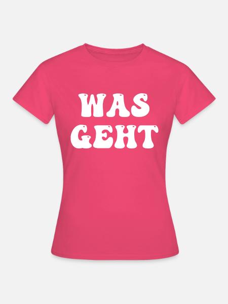 was geht - Frauen T-Shirt - Azalea