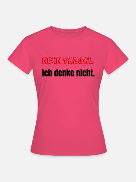 Nein Pascal ich denke nicht - Frauen T-Shirt - Azalea