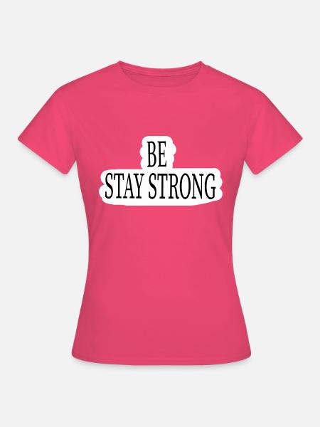 BE STRONG - Frauen T-Shirt - Azalea