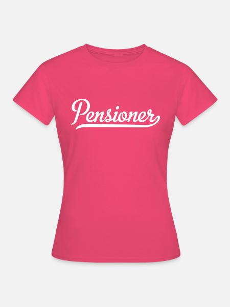 Pensioner - Frauen T-Shirt - Azalea