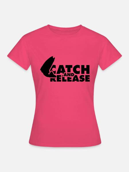 Catch and Release - Frauen T-Shirt - Azalea