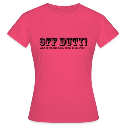 Off Duty! - Women's T-Shirt
