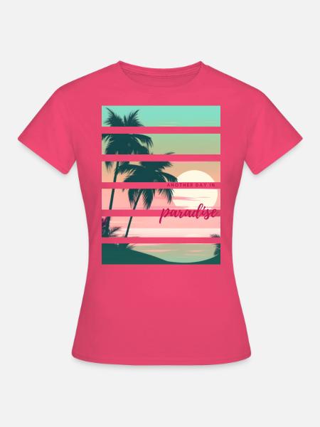 Another day in paradise - Frauen T-Shirt - Azalea