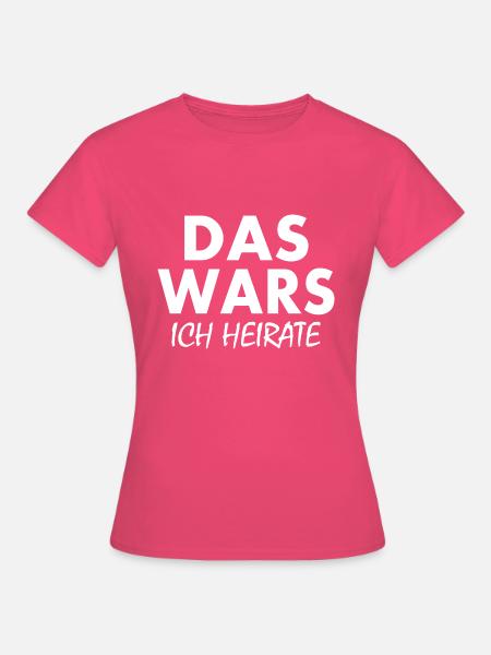 Das wars ich heirate - Frauen T-Shirt - Azalea