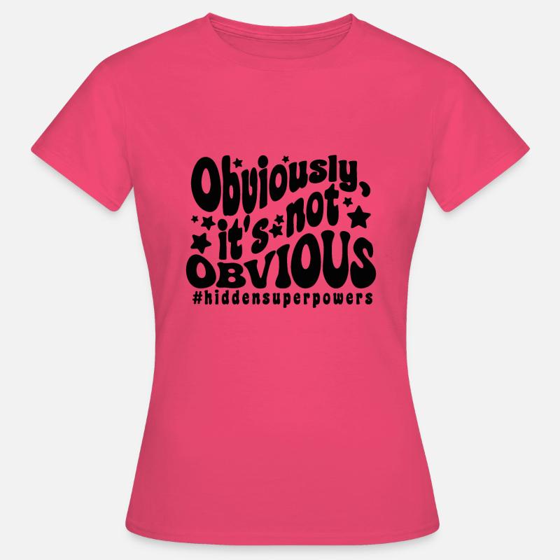 Obviously, it's not obvious (super powers) - Women's T-Shirt - azalea