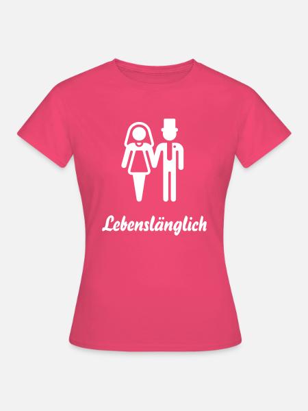 Lebenslänglich (Hochzeit / Junggesellenabschied) - Frauen T-Shirt - Azalea