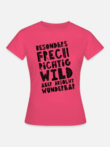 Besonders frech, wild aber absolut wunderbar - Frauen T-Shirt - Azalea