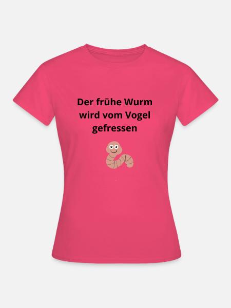 Der frühe Wurm wird vom Vogel gefressen - Frauen T-Shirt - Azalea