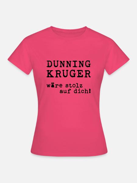 Dunning/Kruger: Stolz auf dich! Spruchdesign - Frauen T-Shirt - Azalea