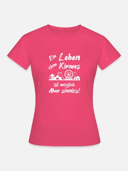 Ein Leben ohne Kirmes ist sinnlos - Frauen T-Shirt - Azalea