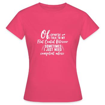 Of course I speak with my Flat Coated Retriever - Frauen T-Shirt - Azalea - Vorne - AI Model Female 172 dark (172cm)