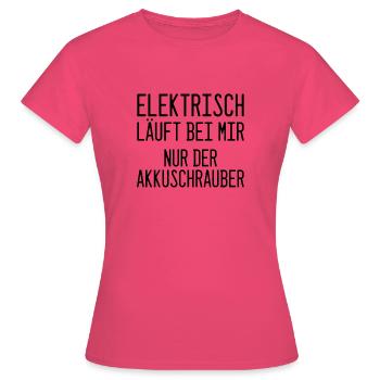 Elektrisch? Nur mein Akkuschrauber! - Frauen T-Shirt - Azalea - Vorne - AI Model Female 172 dark (172cm)