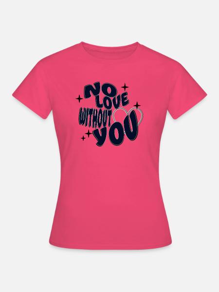 Keine Liebe ohne dich - Frauen T-Shirt - Azalea