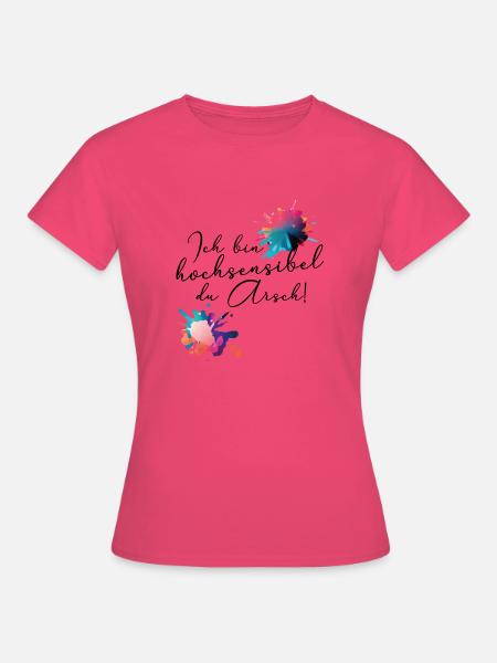 Ich bin hochsensibel, Du Arsch! - Frauen T-Shirt - Azalea