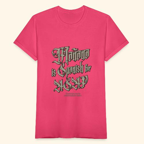 Mañana Is Spanish For ASAP - Frauen T-Shirt