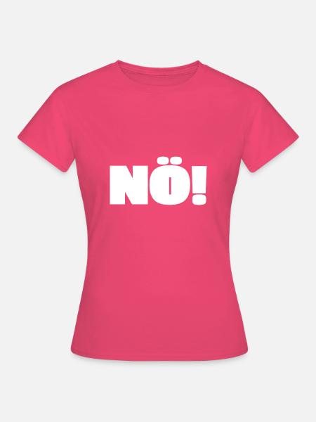 Nö Spruch Witzig Cool Geschenk Geschenkidee Lustig - Frauen T-Shirt - Azalea