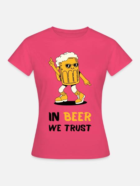 In Beer We Trust - Frauen T-Shirt - Azalea