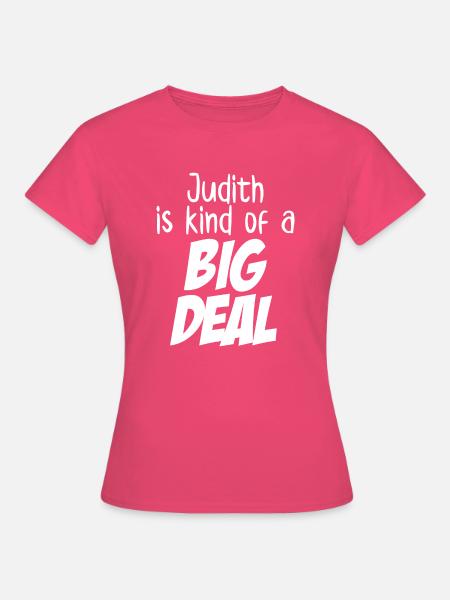 Judith ist eine große Sache - Frauen T-Shirt - Azalea