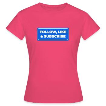 Follow, Like & Subscribe - blue label sign - Women's T-Shirt - azalea - Front - AI Model Female 172 dark (172cm)
