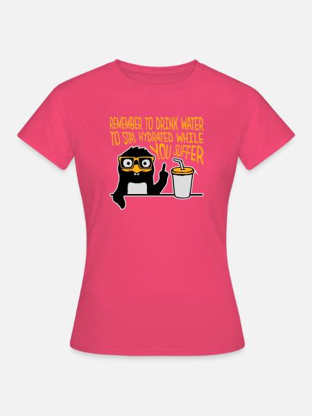 Remember to drink water Denk an Wasser Pinguin - Frauen T-Shirt - Azalea