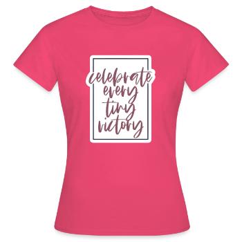 Celebrate every tiny victory - Frauen T-Shirt - Azalea - Vorne - AI Model Female 172 dark (172cm)