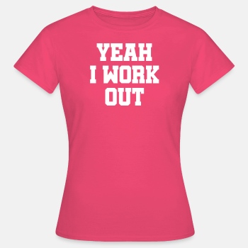 Yeah, I work out - T-shirt for women