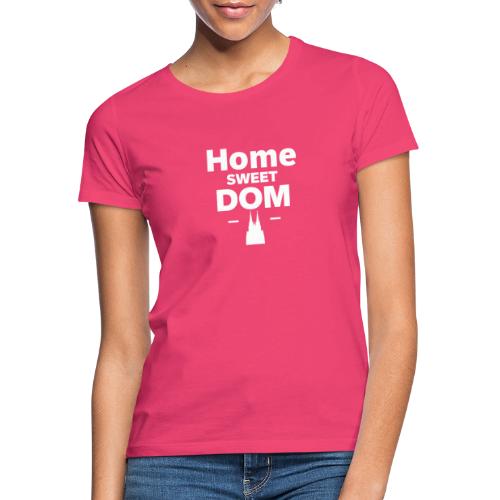 Home Sweet Dom - Frauen T-Shirt