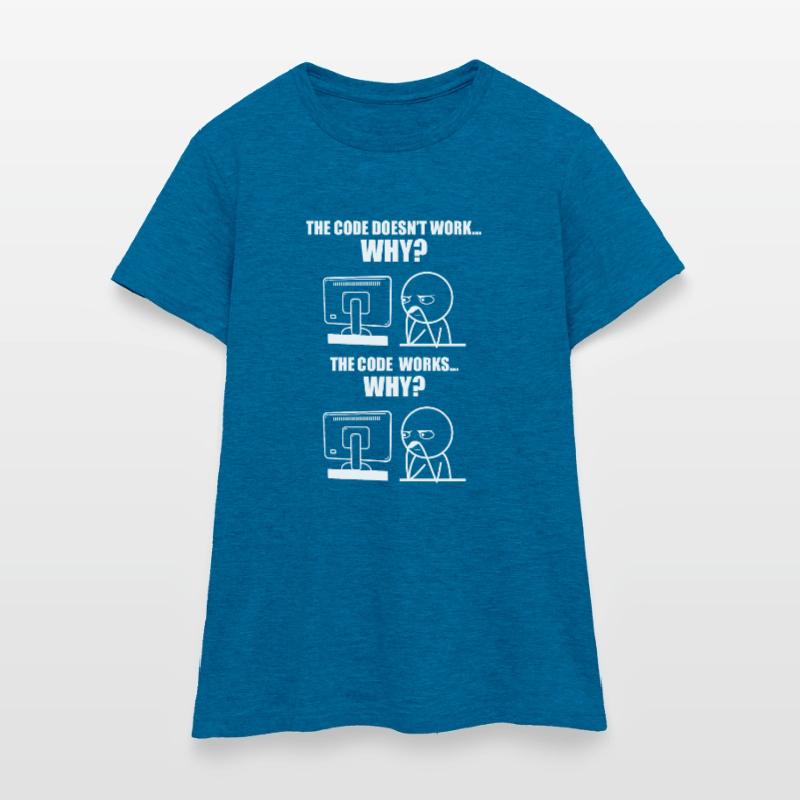 The Code Doesn't Work Why? the Code Works Why? Dev Frauen T-Shirt