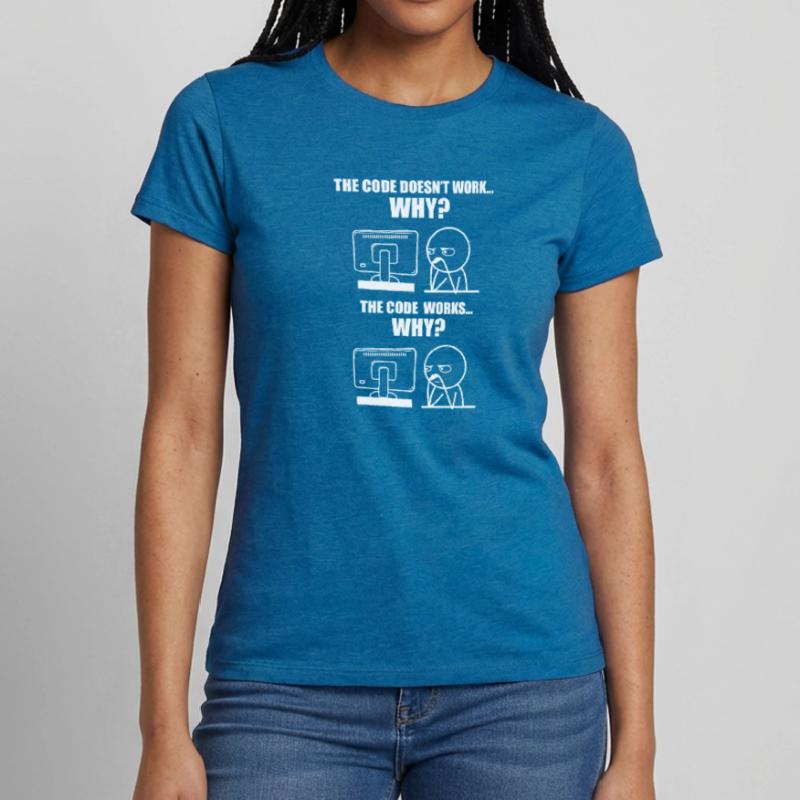 The Code Doesn't Work Why? the Code Works Why? Dev Frauen T-Shirt
