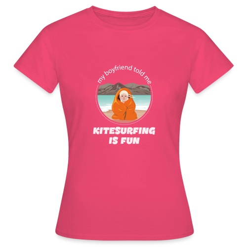 My boyfriend told me kitesurfing is fun - Women's T-Shirt