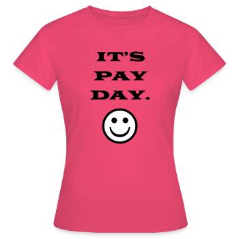 ITS PAY DAY - Women's T-Shirt - azalea - Front - AI Model Female 172 dark (172cm)