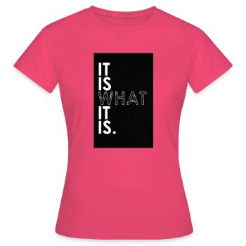 humor it is what it is is - Frauen T-Shirt - Azalea - Vorne - AI Model Female 172 dark (172cm)