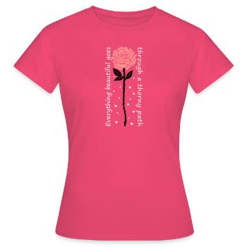 Everything beautiful goes through a thorny path - Frauen T-Shirt - Azalea - Vorne - AI Model Female 172 dark (172cm)